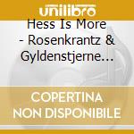 Hess Is More - Rosenkrantz & Gyldenstjerne Er Dode cd musicale di Hess Is More