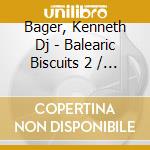 Bager, Kenneth Dj - Balearic Biscuits 2 / Various cd