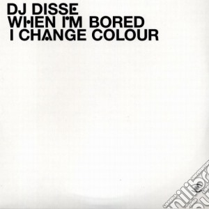 Dj Disse - When I'M Bored I Change Colour cd musicale di DJ DISSE
