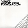 Dj Disse - When I'M Bored I Change Colour cd