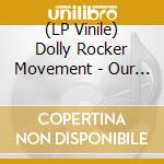 (LP Vinile) Dolly Rocker Movement - Our Days Mind The Tyme