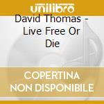 David Thomas - Live Free Or Die cd