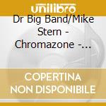 Dr Big Band/Mike Stern - Chromazone - Feat. Mike Stern cd musicale di Dr Big Band/Mike Stern