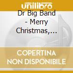 Dr Big Band - Merry Christmas, Baby cd musicale di Dr Big Band