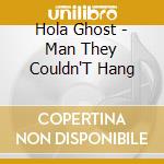 Hola Ghost - Man They Couldn'T Hang cd
