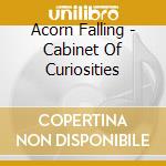 Acorn Falling - Cabinet Of Curiosities cd musicale di Acorn Falling