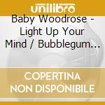 Baby Woodrose - Light Up Your Mind / Bubblegum (7