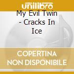My Evil Twin - Cracks In Ice cd