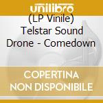 (LP Vinile) Telstar Sound Drone - Comedown lp vinile di Telstar Sound Drone