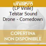 (LP Vinile) Telstar Sound Drone - Comedown vinile