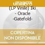 (LP Vinile) Iki - Oracle -Gatefold- vinile