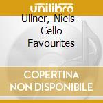 Ullner, Niels - Cello Favourites cd musicale di Ullner, Niels