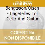 Bengtsson/Olsen - Bagetelles For Cello And Guitar cd musicale di Bengtsson/Olsen