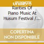 Rarities Of Piano Music At Husum Festival / Various cd musicale di Various Composers
