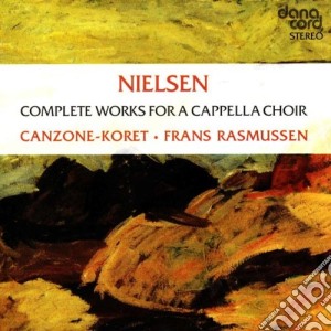 Carl Nielsen - Complete Works For A Cappella Choir cd musicale di Nielsen, Carl