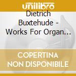 Dietrich Buxtehude - Works For Organ Vol. 1 cd