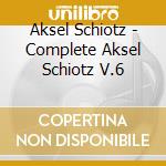 Aksel Schiotz - Complete Aksel Schiotz V.6 cd musicale di Aksel Schiotz