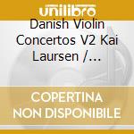 Danish Violin Concertos V2 Kai Laursen / Various (2 Cd) cd musicale di Various Composers