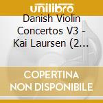 Danish Violin Concertos V3 - Kai Laursen (2 Cd) cd musicale di Various Artists