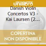 Danish Violin Concertos V3 - Kai Laursen (2 Cd) cd