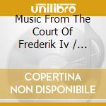 Music From The Court Of Frederik Iv / Various cd