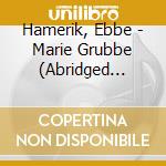 Hamerik, Ebbe - Marie Grubbe (Abridged Opera) cd musicale di Hamerik, Ebbe