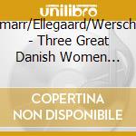 Stockmarr/Ellegaard/Werschenska - Three Great Danish Women Pianists Vol. 2 (2 Cd) cd musicale di Stockmarr/Ellegaard/Werschenska