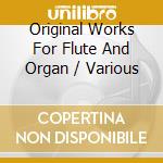Original Works For Flute And Organ / Various cd musicale di Danacord