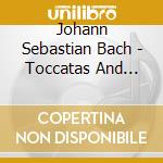 Johann Sebastian Bach - Toccatas And Fugues cd