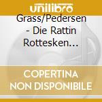 Grass/Pedersen - Die Rattin Rottesken (Danish Opera) cd musicale di Grass/Pedersen