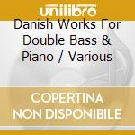 Danish Works For Double Bass & Piano / Various cd