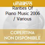 Rarities Of Piano Music 2006 / Various cd musicale di Danacord