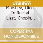 Marshev, Oleg - In Recital - Liszt, Chopin, Scriabin cd