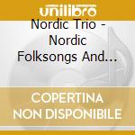 Nordic Trio - Nordic Folksongs And Ballads