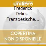 Frederick Delius - Franzoesische Meisterwerk cd