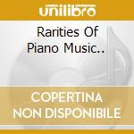Rarities Of Piano Music.. cd musicale