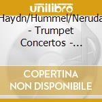 Haydn/Hummel/Neruda - Trumpet Concertos - Ketil Christensen, Trumpet cd musicale di Haydn/Hummel/Neruda