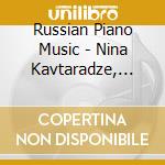 Russian Piano Music - Nina Kavtaradze, Piano / Various cd musicale di Russian Piano Music