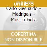 Carlo Gesualdo - Madrigals - Musica Ficta cd