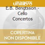 E.B. Bengtsson - Cello Concertos cd musicale di E.B. Bengtsson