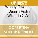 Wandy Tworek - Danish Violin Wizard (2 Cd) cd musicale di Wandy Tworek