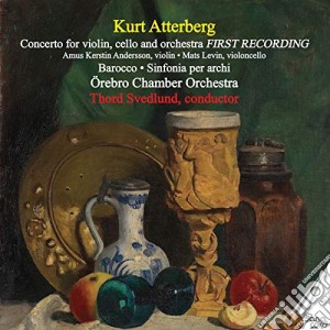 Kurt Atterberg - Concerto For Violin, Cello And Orchestra cd musicale di Orebro Co/Svedlund