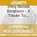 Erling Blondal Bengtsson - A Tribute To Erling Blondal Bengtsson: The Danish Radio Recordings 1962-1987 (2 Cd) cd
