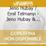 Jeno Hubay / Emil Telmanyi - Jeno Hubay & Emil Telmanyi: Violin Works cd