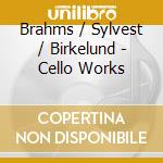 Brahms / Sylvest / Birkelund - Cello Works cd musicale