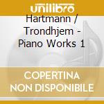 Hartmann / Trondhjem - Piano Works 1 cd musicale
