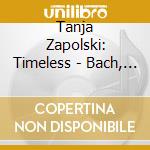 Tanja Zapolski: Timeless - Bach, Grieg, Brahms cd