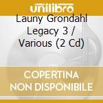 Launy Grondahl Legacy 3 / Various (2 Cd) cd musicale