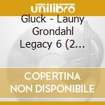 Gluck - Launy Grondahl Legacy 6 (2 Cd) cd