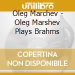 Oleg Marchev - Oleg Marshev Plays Brahms cd